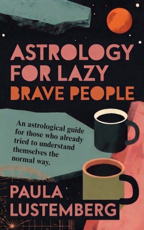 Astrology for Lazy Brave People by Paula Lustemberg