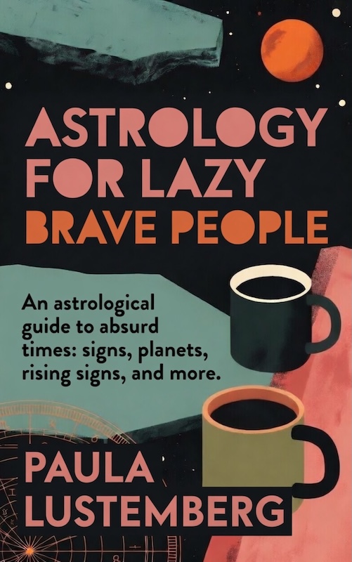 Astrology for Lazy Brave People by Paula Lustemberg